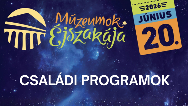 Múzeumok Éjszakája - Családi programok