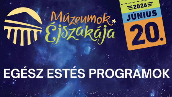 Múzeumok éjszakája - Egész estés programok